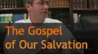The Gospel of Our Salvation