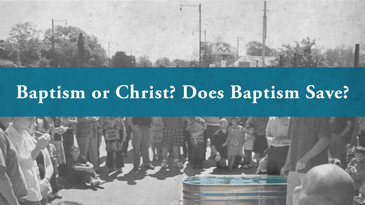 Baptism or Christ? Does Baptism Save? Charles Leiter I