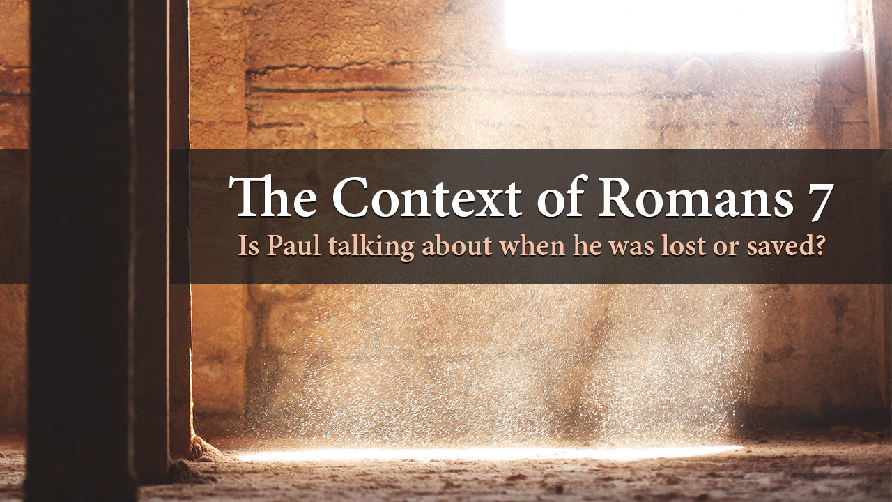 The Context Of Romans 7 Is Paul Talking About When He Was Lost Or 