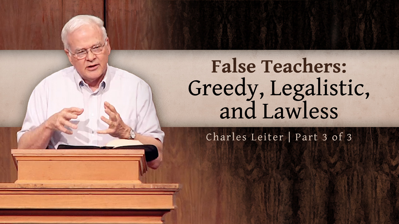 False Teachers: Greedy, Legalistic, and Lawless - Charles 