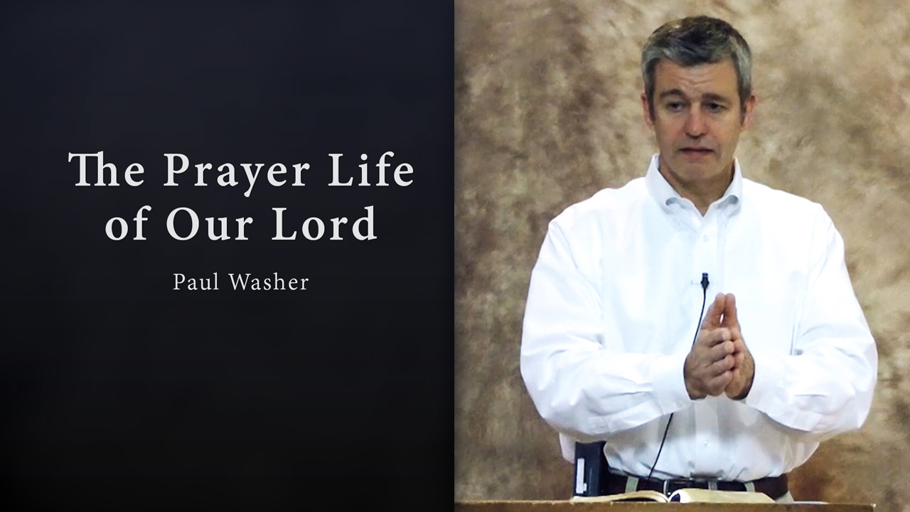 The Prayer Life of Our Lord - Paul Washer  I'll Be Honest