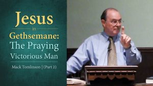 Jesus in Gethsemane: The Praying Victorious Man (Part 2)