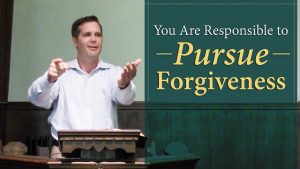 You Are Responsible to Pursue Forgiveness