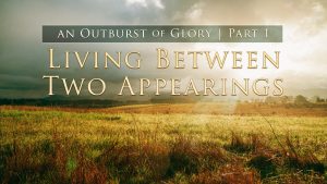 Living Between Two Appearings