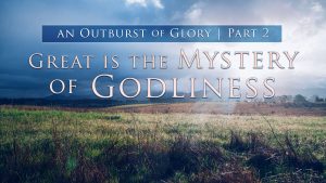 Great is the Mystery of Godliness