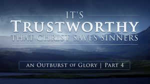 It's Trustworthy that Christ Saves Sinners