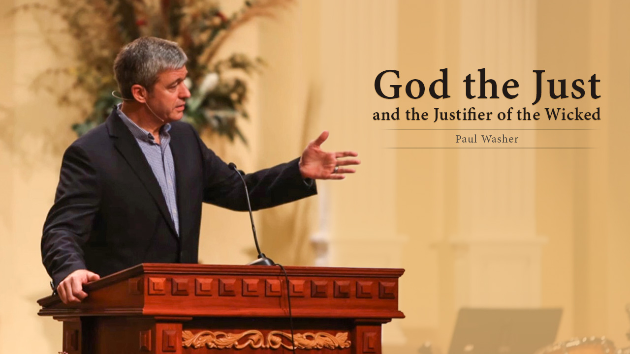 God the Just and the Justifier of the Wicked Paul Washer