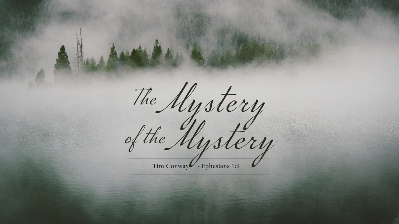 The Mystery of the Mystery (Ephesians 1:9) - Tim Conway