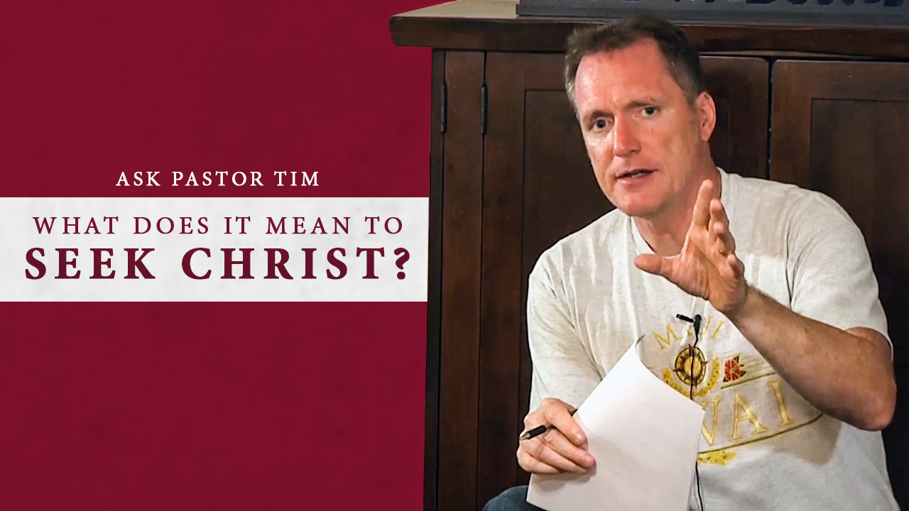 what-does-it-mean-to-seek-christ-ask-pastor-tim