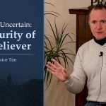 Saved or Uncertain: The Security of the Believer