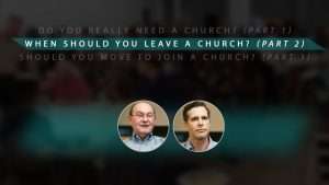 When Should You Leave a Church? (Part 2)