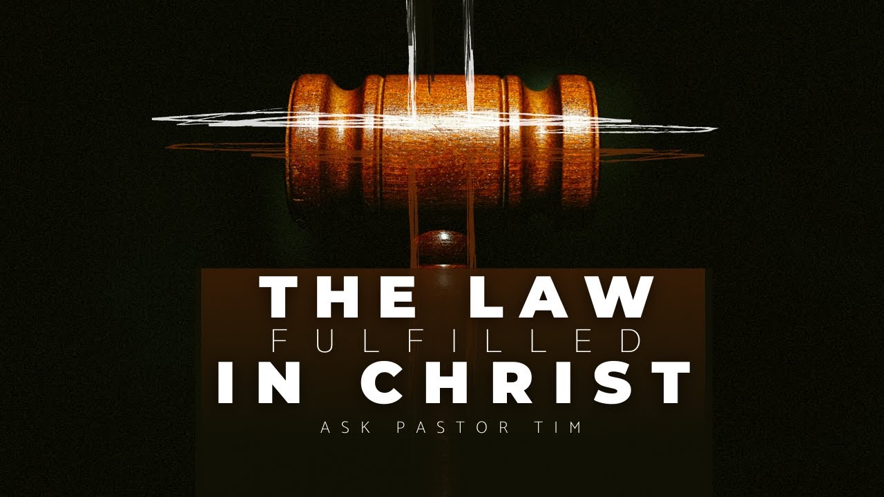 The Law Fulfilled in Christ (Matthew 519) Ask Pastor Tim