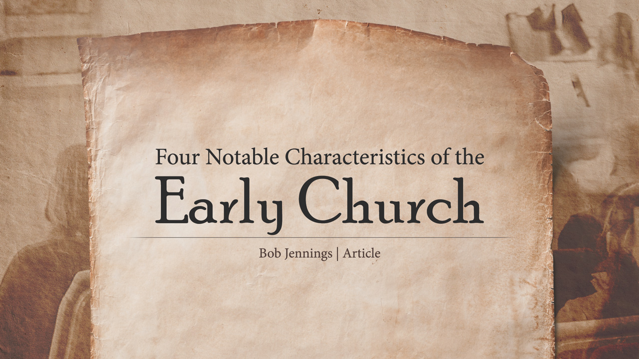 Four Notable Characteristics of the Early Church - Bob Jennings | I'll