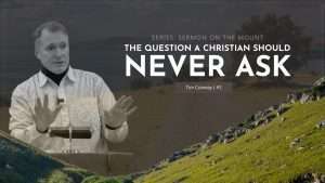The Question A Christian Should Never Ask