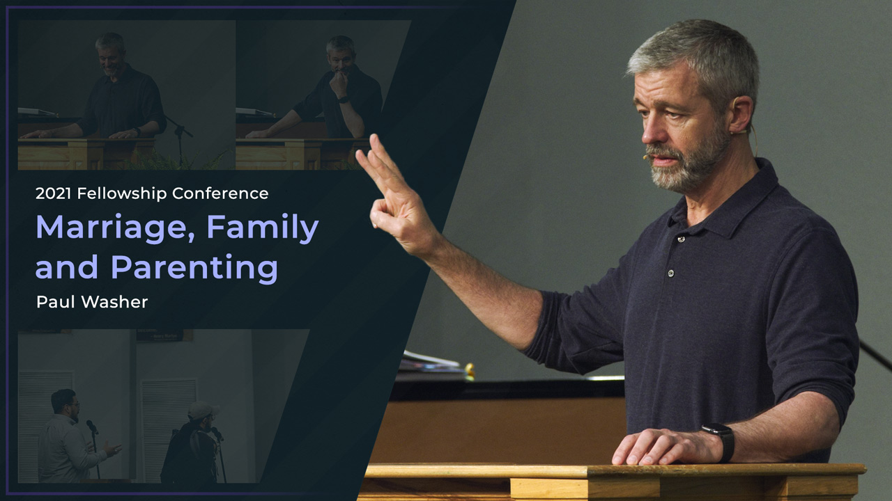 Marriage, Family and Parenting - Paul Washer | FC2021