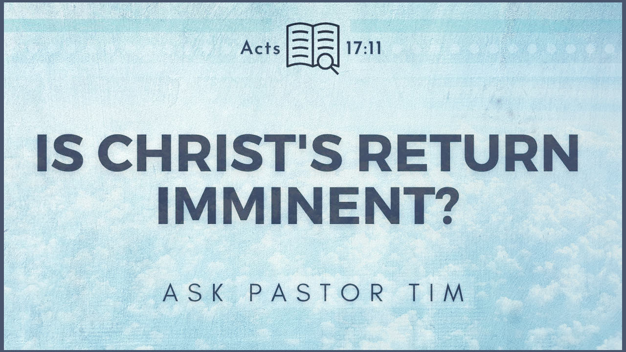 second-coming-is-christ-s-return-imminent-ask-pastor-tim