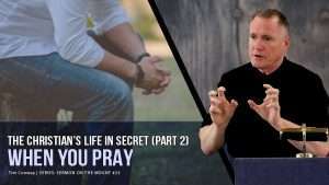 The Christian's Life in Secret (Part 2): When You Pray