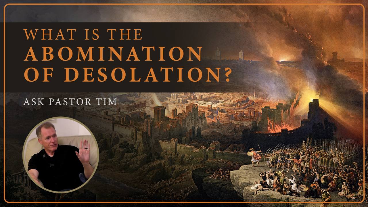 what-is-the-abomination-of-desolation-ask-pastor-tim