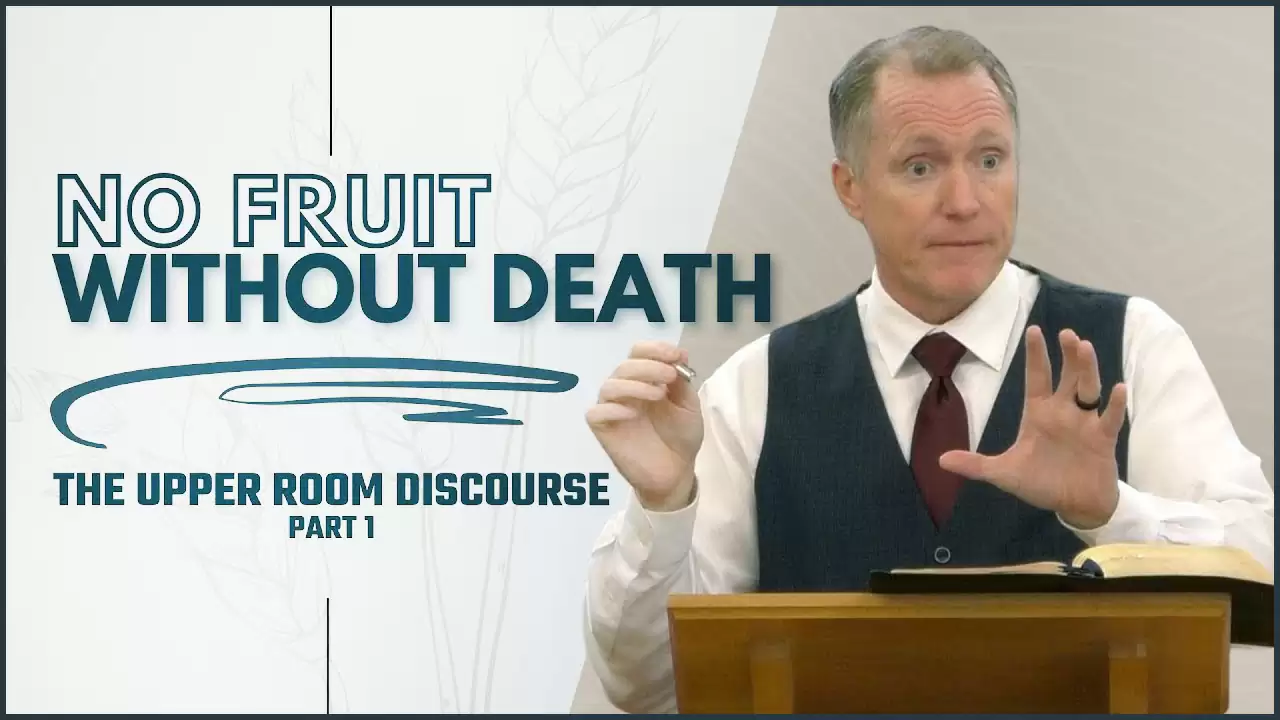No Fruit Without Death | The Upper Room Discourse, Part 1