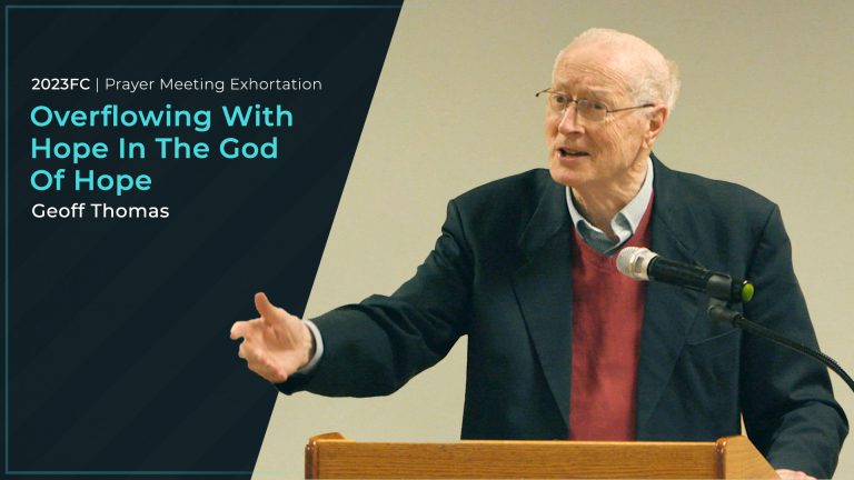Overflowing With Hope In The God Of Hope - Geoff Thomas #2023FC