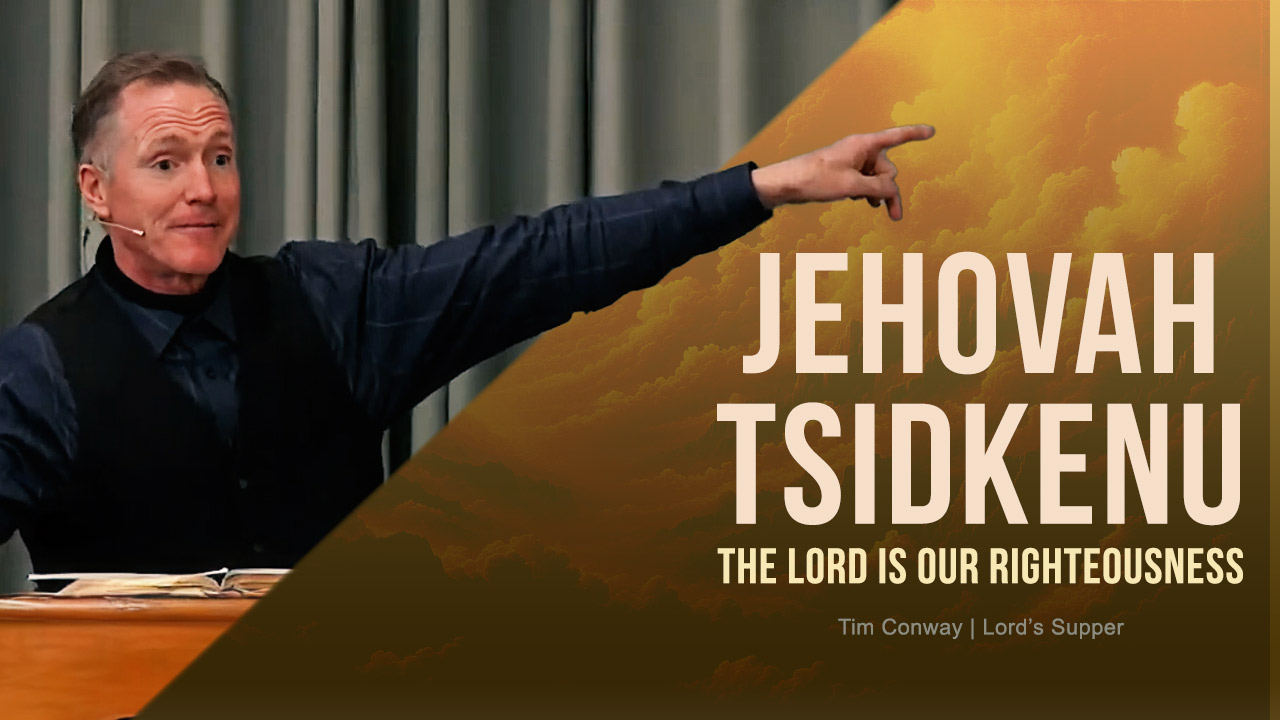 Jehovah Tsidkenu—The Lord Is Our Righteousness - Tim Conway