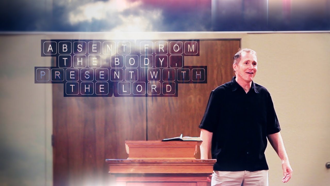 Absent From the Body, Present With the Lord