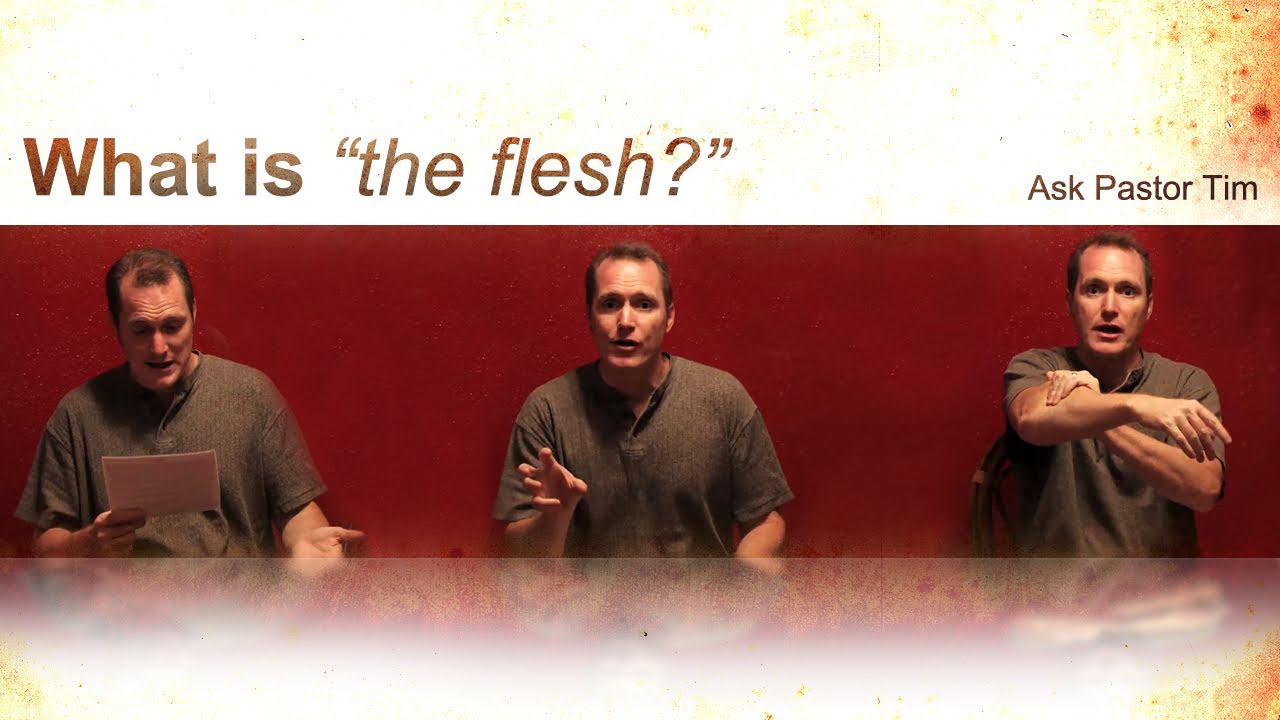 What is “the flesh?”