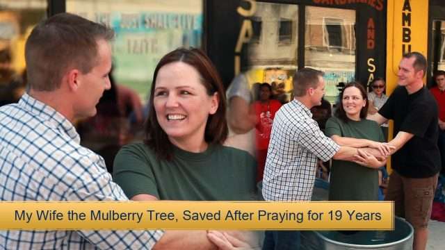 My Wife the Mulberry Tree, Saved After Praying for 19 Years
