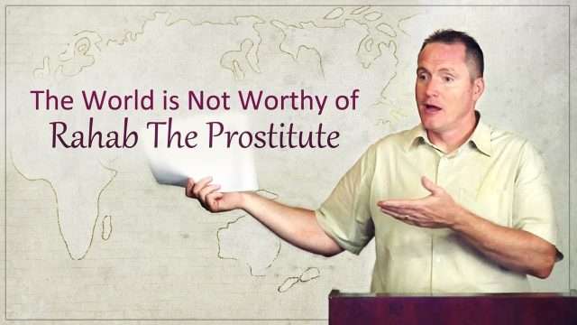 The World is Not Worthy of Rahab The Prostitute