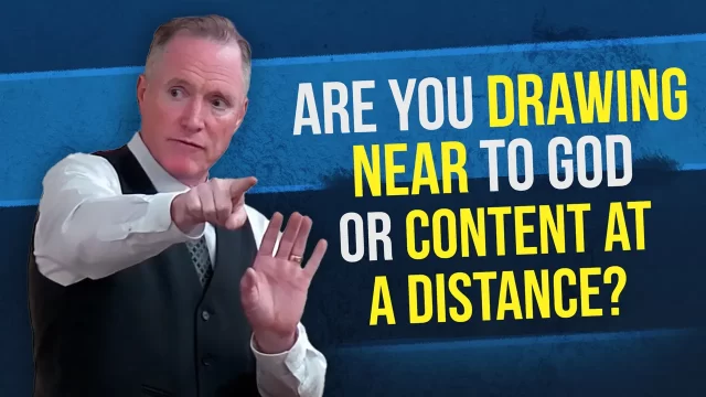 Are You Drawing Near to God—or Content at a Distance?