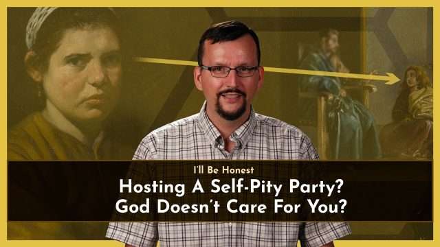 Hosting A Self-Pity Party? God Doesn’t Care For You?