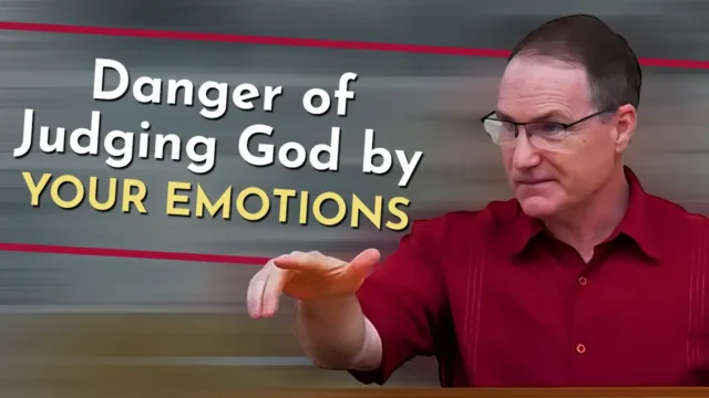Danger of Judging God by Your Emotions